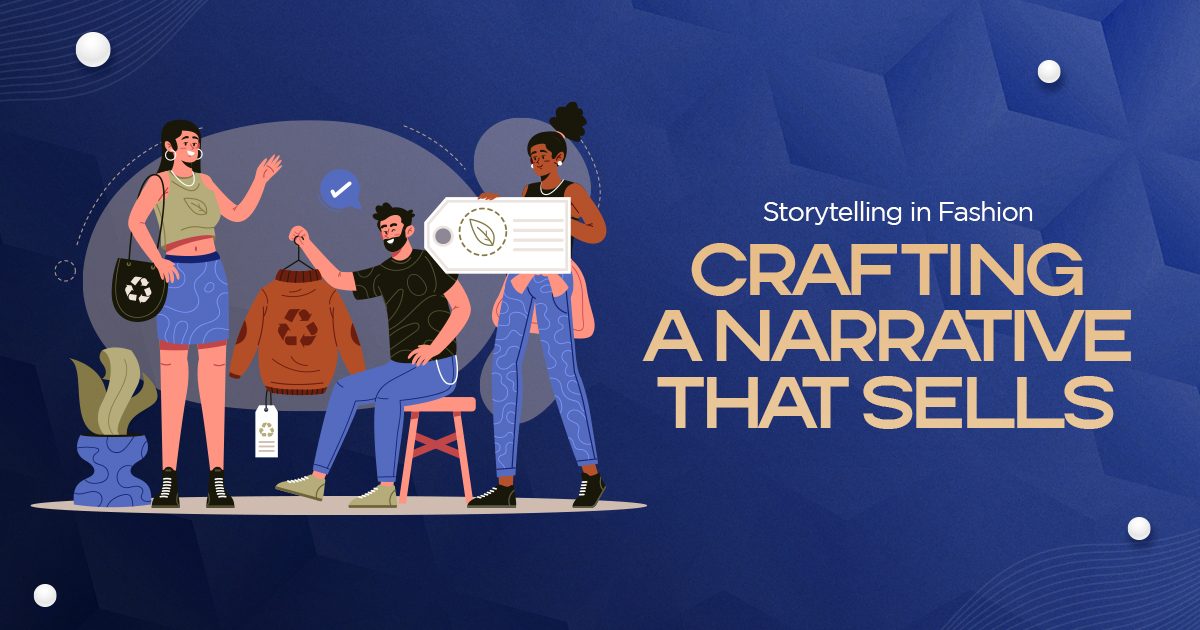 Storytelling in Fashion: Crafting a Narrative that Sells