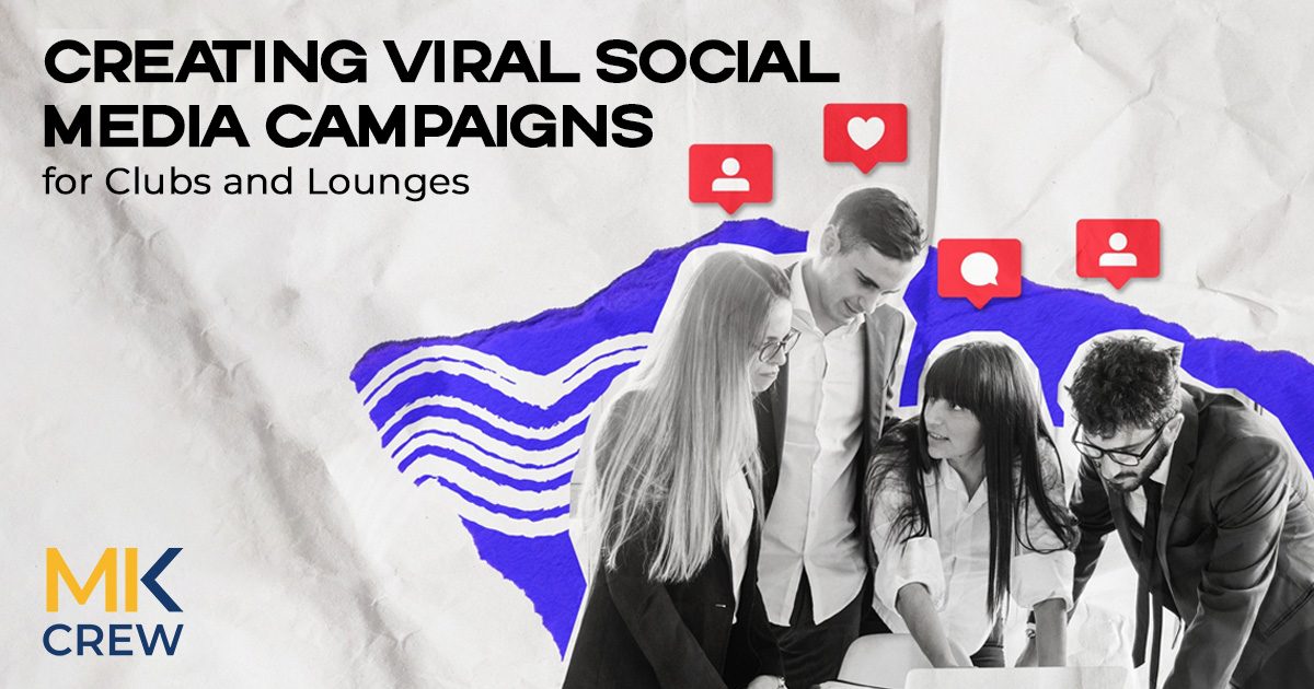 How to Create Viral Social Media Campaigns for Clubs and Lounges